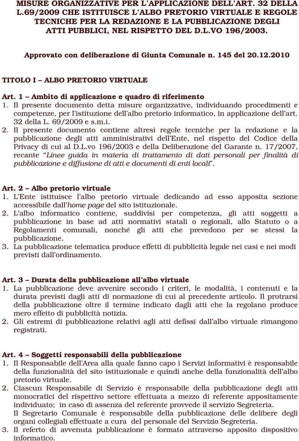 Approvato con deliberazione di Giunta Comunale n. 145 del 20.12.2010 TITOLO I ALBO PRETORIO VIRTUALE Art. 1 Ambito di applicazione e quadro di riferimento 1.