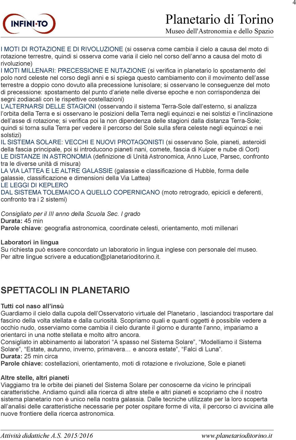 terrestre a doppio cono dovuto alla precessione lunisolare; si osservano le conseguenze del moto di precessione: spostamento del punto d ariete nelle diverse epoche e non corrispondenza dei segni