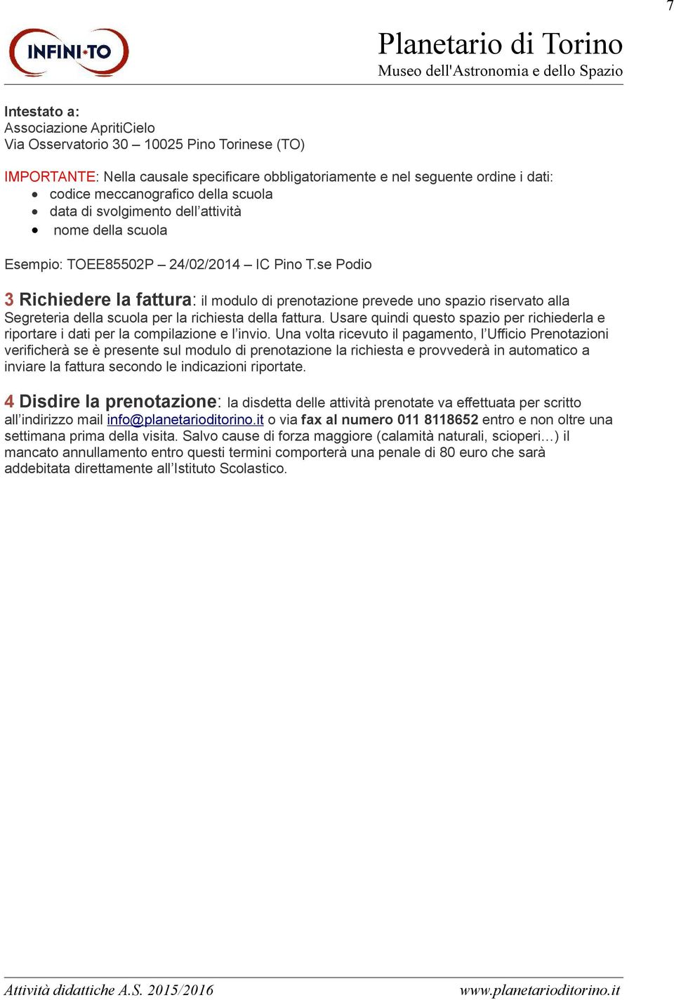 se Podio 3 Richiedere la fattura: il modulo di prenotazione prevede uno spazio riservato alla Segreteria della scuola per la richiesta della fattura.