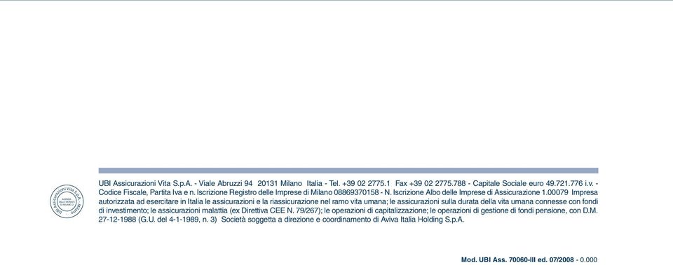 00079 Impresa autorizzata ad esercitare in Italia le assicurazioni e la riassicurazione nel ramo vita umana; le assicurazioni sulla durata della vita umana connesse con fondi di investimento; le