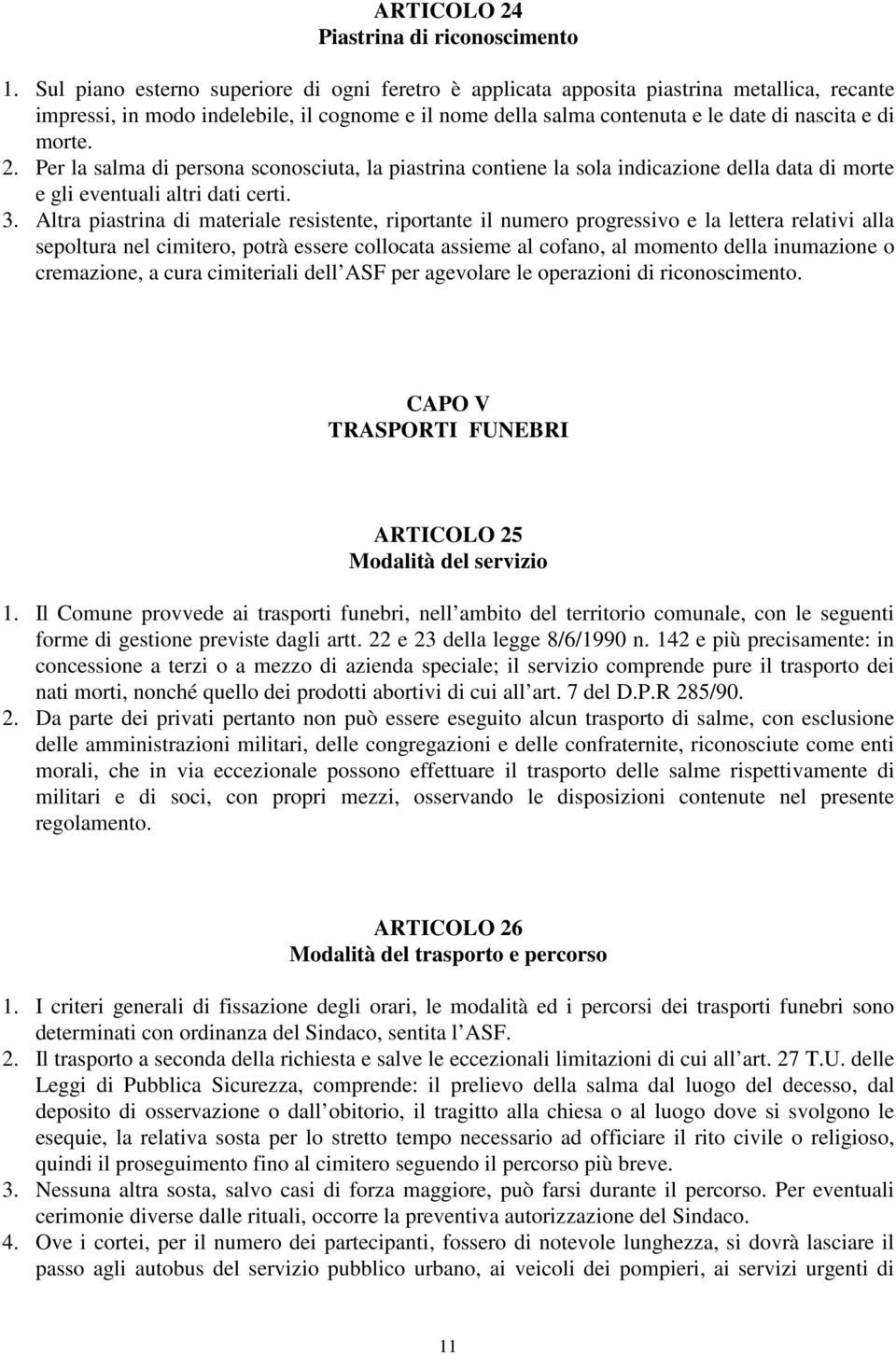 2. Per la salma di persona sconosciuta, la piastrina contiene la sola indicazione della data di morte e gli eventuali altri dati certi. 3.