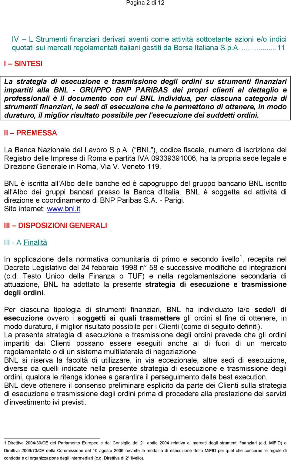 con cui BNL individua, per ciascuna categoria di strumenti finanziari, le sedi di esecuzione che le permettono di ottenere, in modo duraturo, il miglior risultato possibile per l'esecuzione dei