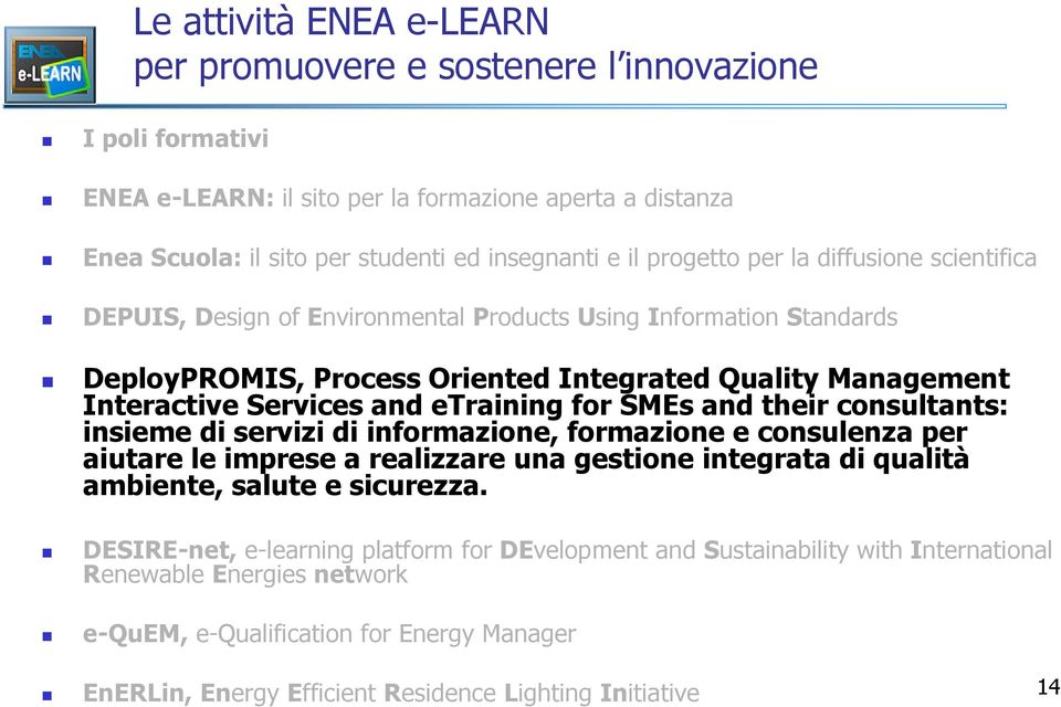 etraining for SMEs and their consultants: insieme di servizi di informazione, formazione e consulenza per aiutare le imprese a realizzare una gestione integrata di qualità ambiente, salute e