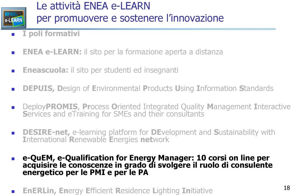 SMEs and their consultants DESIRE-net, e-learning platform for DEvelopment and Sustainability with International Renewable Energies network e-quem, e-qualification for Energy