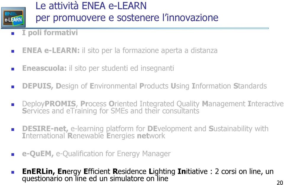 Services and etraining for SMEs and their consultants DESIRE-net, e-learning platform for DEvelopment and Sustainability with International Renewable Energies network