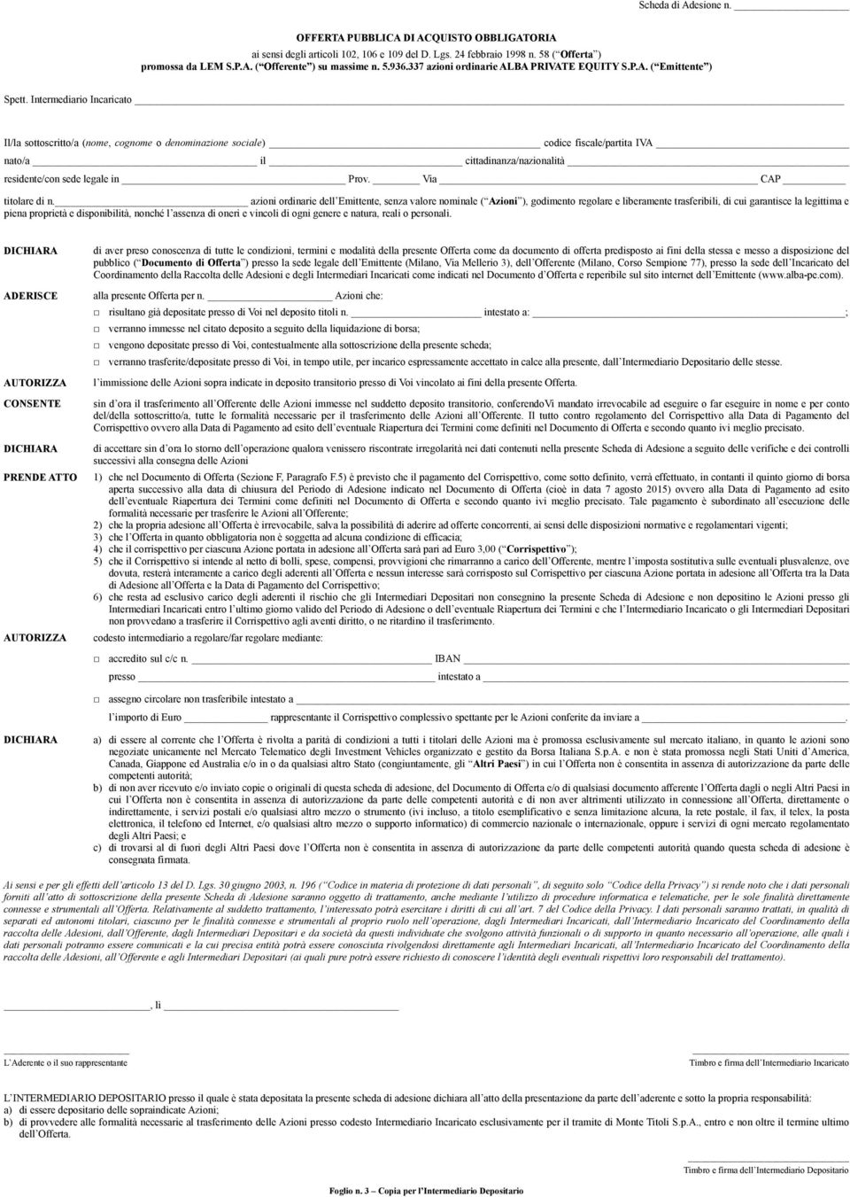 Intermediario Incaricato Il/la sottoscritto/a (nome, cognome o denominazione sociale) codice fiscale/partita IVA nato/a il cittadinanza/nazionalità residente/con sede legale in Prov.