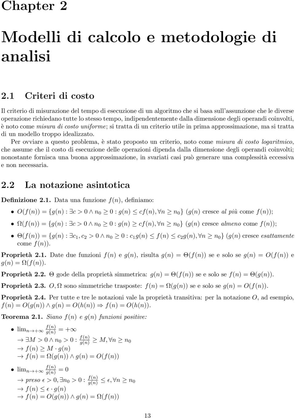 dimensione degli operandi coinvolti, è noto come misura di costo uniforme; si tratta di un criterio utile in prima approssimazione, ma si tratta di un modello troppo idealizzato.