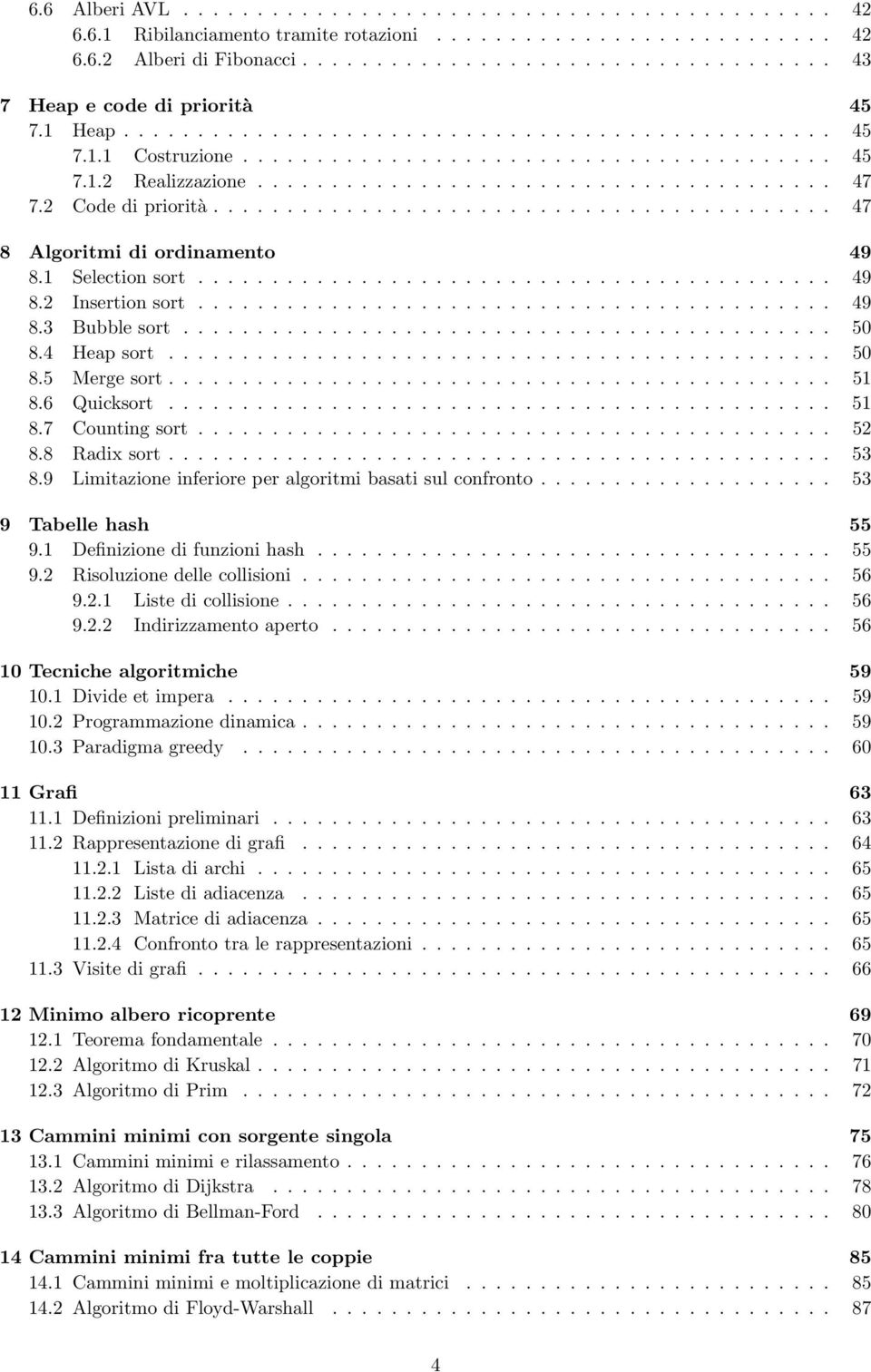 2 Code di priorità.......................................... 47 8 Algoritmi di ordinamento 49 8.1 Selection sort........................................... 49 8.2 Insertion sort........................................... 49 8.3 Bubble sort.