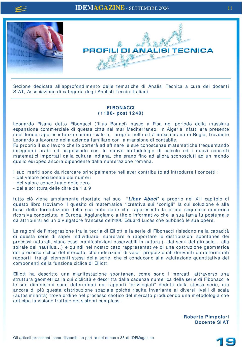 una florida rappresentanza commerciale e, proprio nella città mussulmana di Bogia, troviamo Leonardo a lavorare nella azienda familiare con la mansione di contabile.