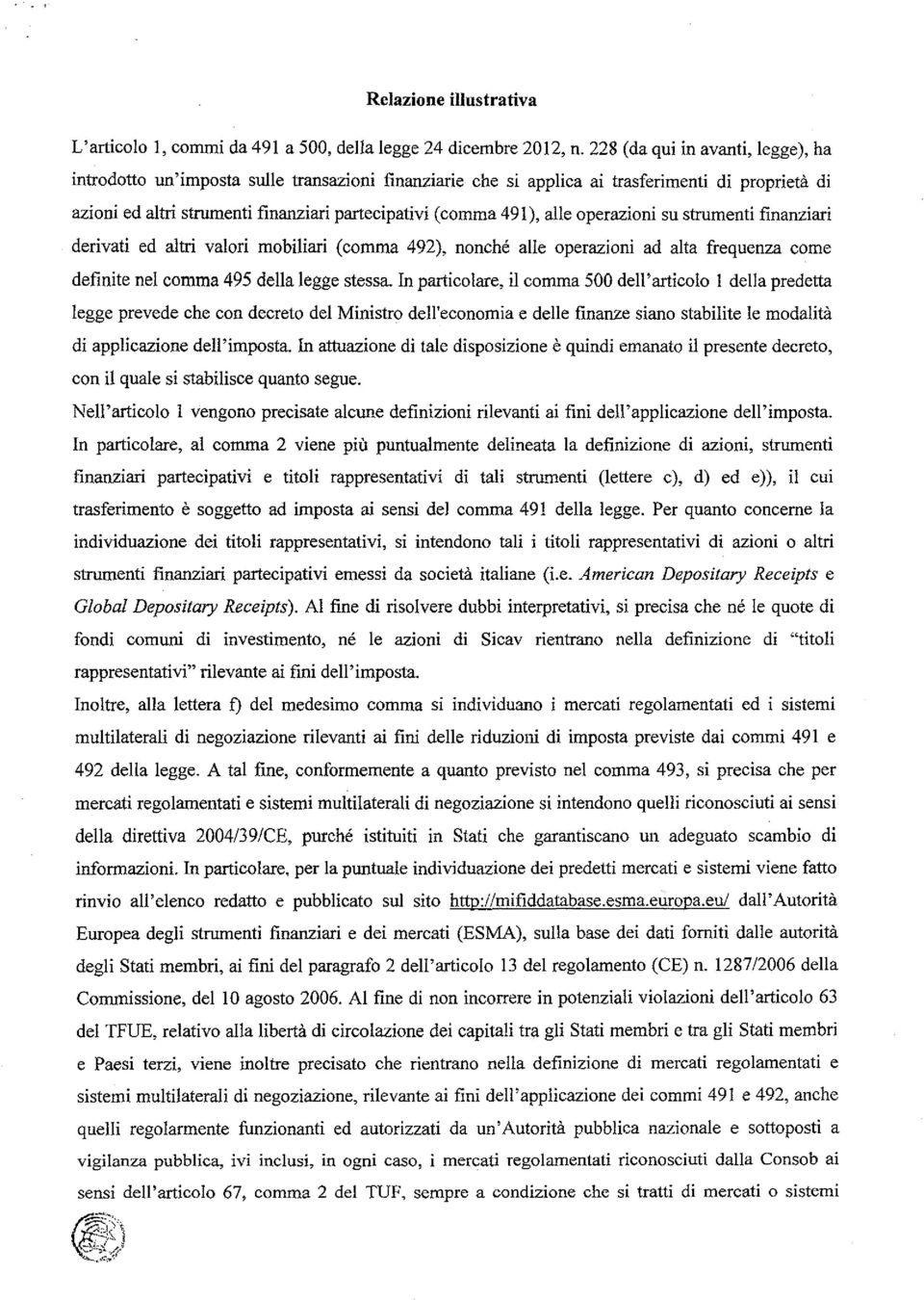 alle operazioni su strumenti finanziari derivati ed altri valori mobiliari (comma 492), nonché alle operazioni ad alta frequenza come definite nel comma 495 della legge stessa.