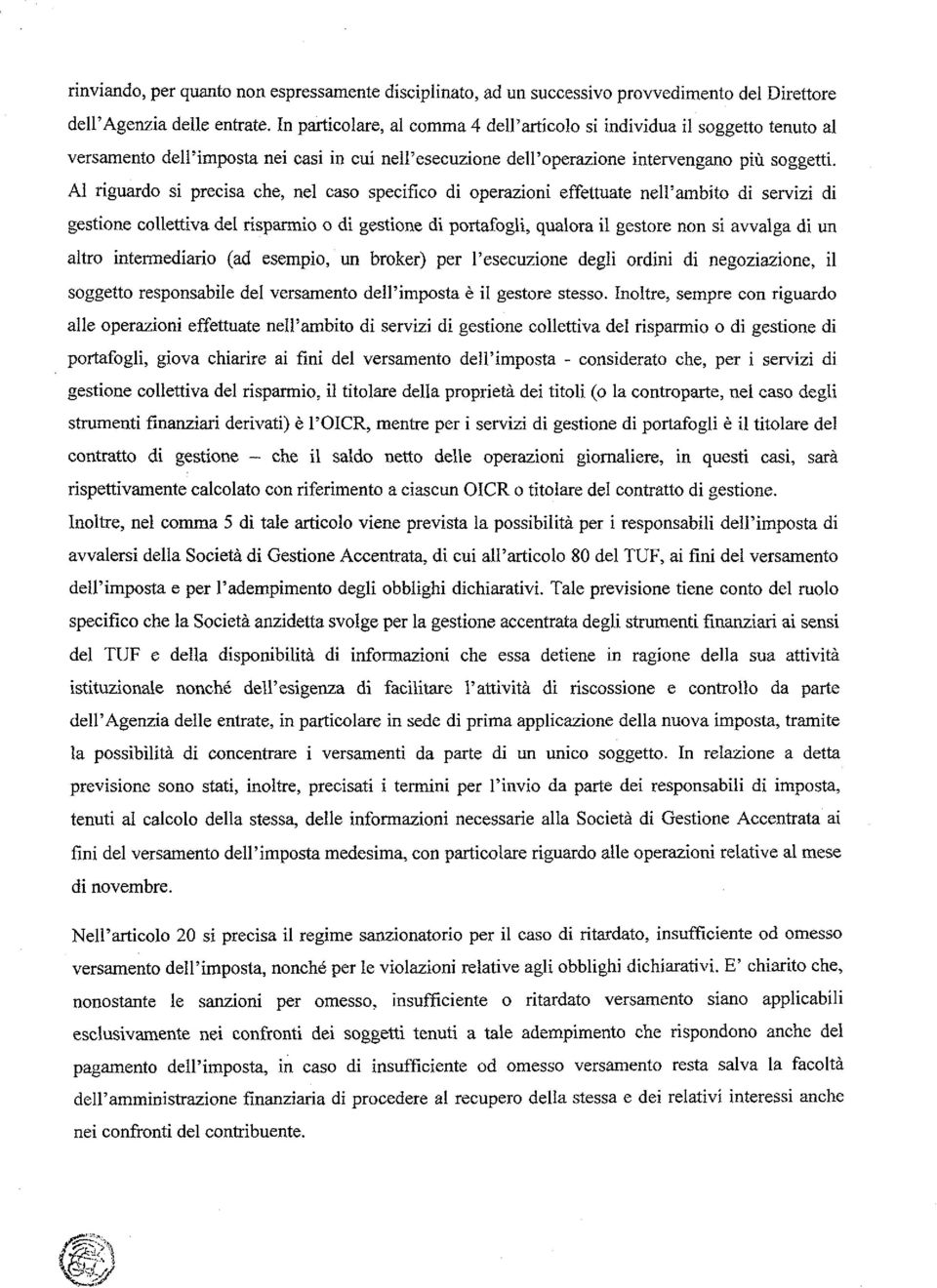 Al riguardo si precisa che, nel caso specifico di operazioni effettuate nell'ambito di servizi di gestione collettiva del risparmio o di gestione di portafogli, qualora il gestore non si avvalga di