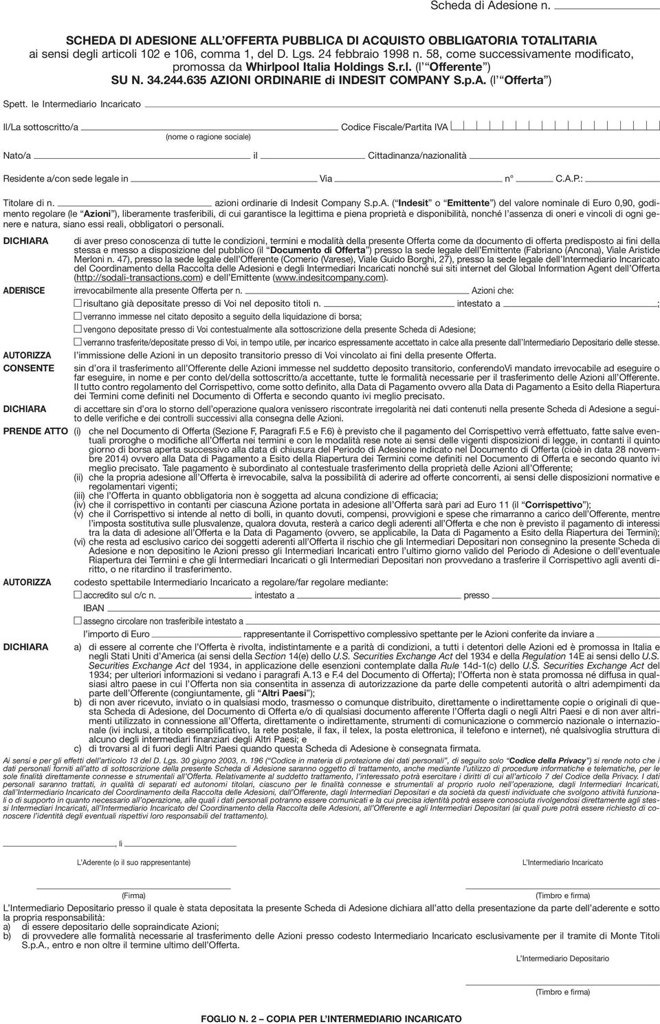 le Intermediario Incaricato Il/La sottoscritto/a (nome o ragione sociale) Codice Fiscale/Partita IVA Nato/a il Cittadinanza/nazionalità Residente a/con sede legale in Via n C.A.P.: Titolare di n.