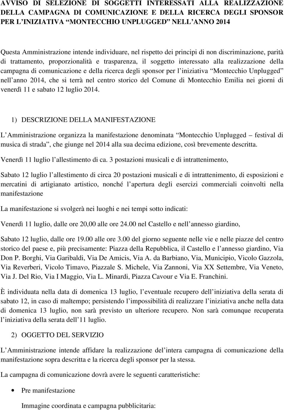 di comunicazione e della ricerca degli sponsor per l iniziativa Montecchio Unplugged nell anno 2014, che si terrà nel centro storico del Comune di Montecchio Emilia nei giorni di venerdì 11 e sabato