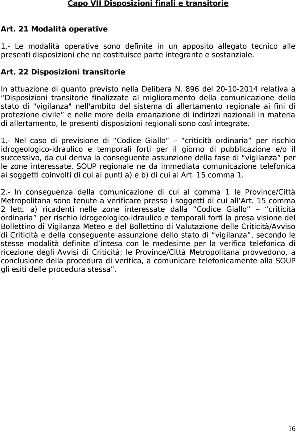 22 Disposizioni transitorie In attuazione di quanto previsto nella Delibera N.