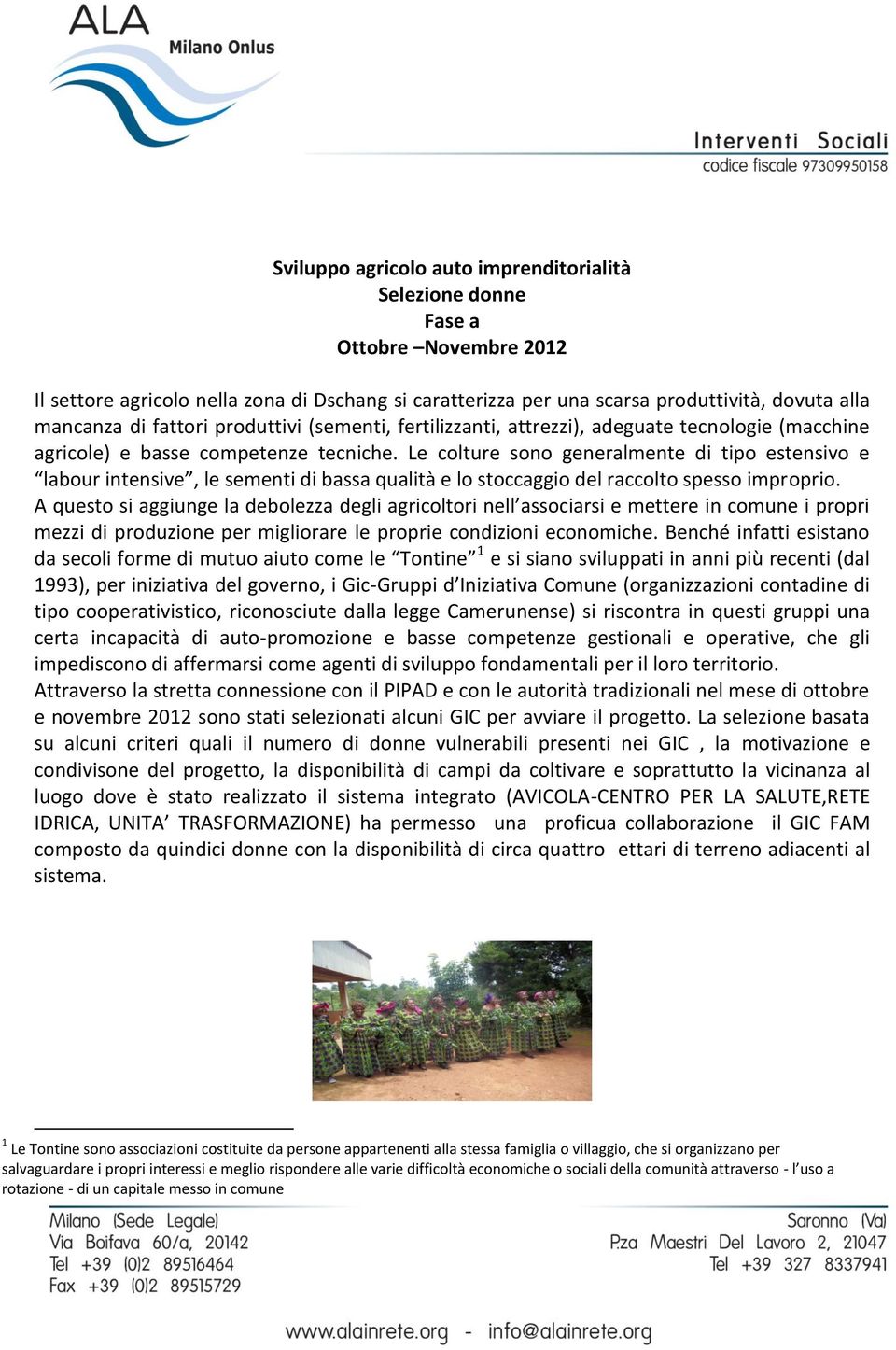 Le colture sono generalmente di tipo estensivo e labour intensive, le sementi di bassa qualità e lo stoccaggio del raccolto spesso improprio.