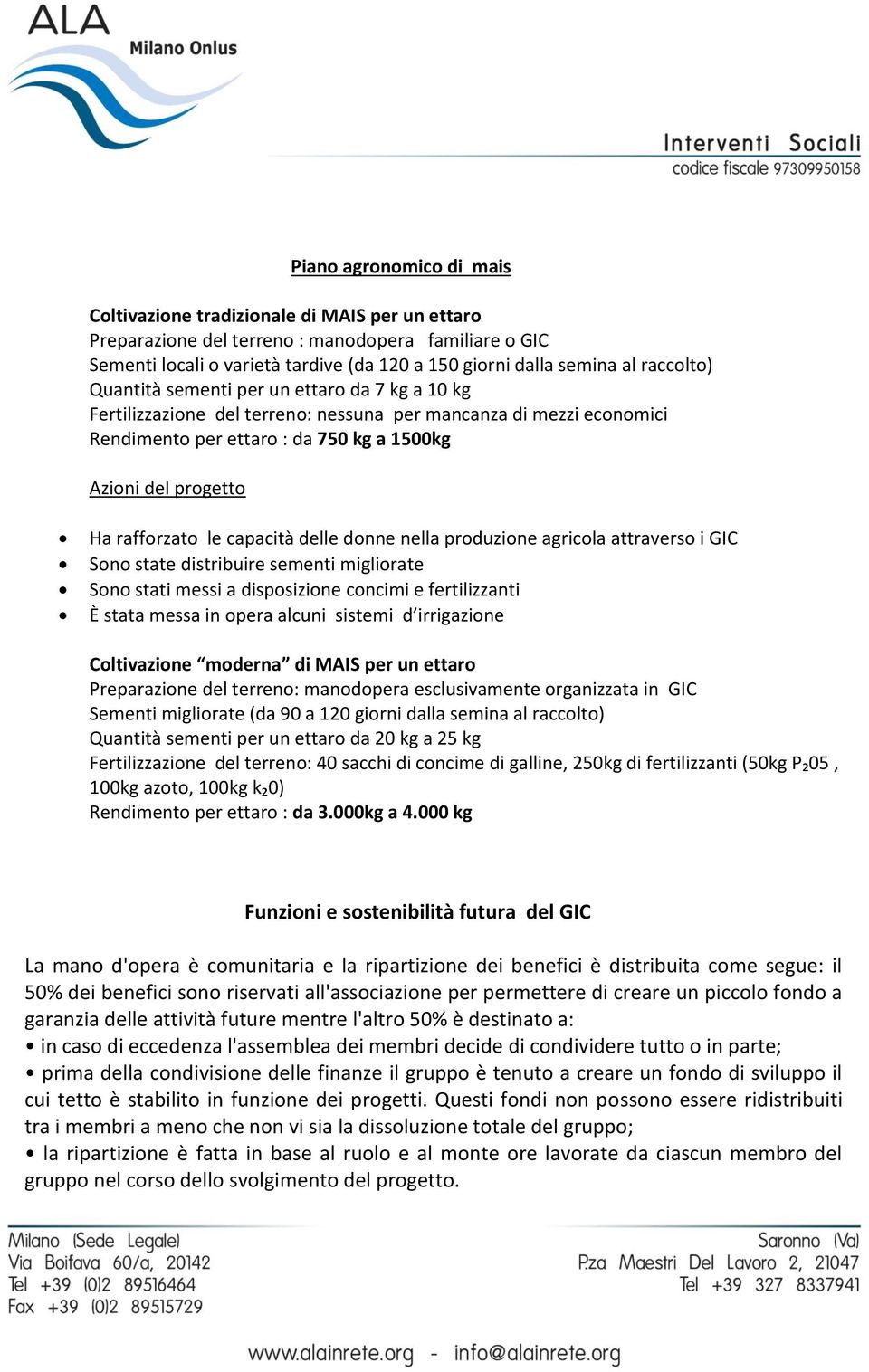 rafforzato le capacità delle donne nella produzione agricola attraverso i GIC Sono state distribuire sementi migliorate Sono stati messi a disposizione concimi e fertilizzanti È stata messa in opera