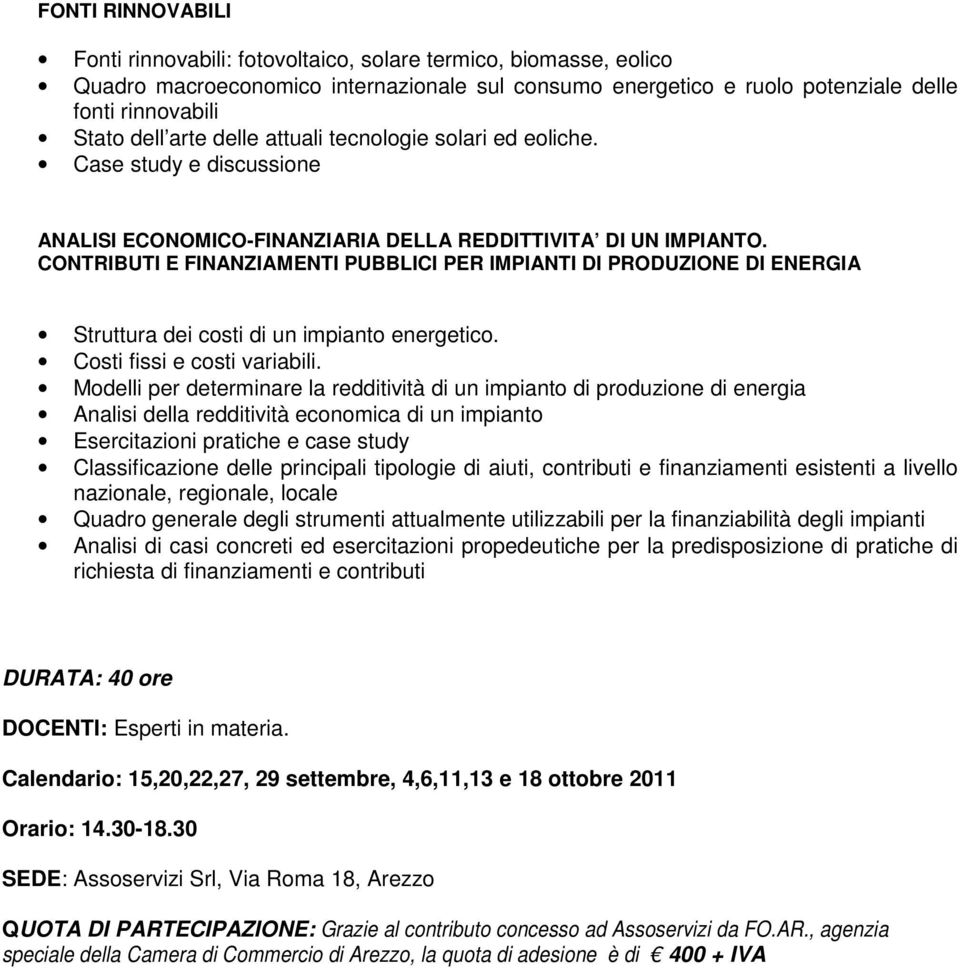 CONTRIBUTI E FINANZIAMENTI PUBBLICI PER IMPIANTI DI PRODUZIONE DI ENERGIA Struttura dei costi di un impianto energetico. Costi fissi e costi variabili.