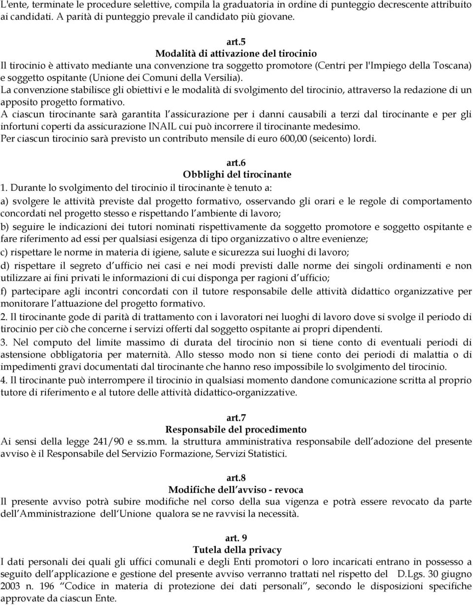 Versilia). La convenzione stabilisce gli obiettivi e le modalità di svolgimento del tirocinio, attraverso la redazione di un apposito progetto formativo.