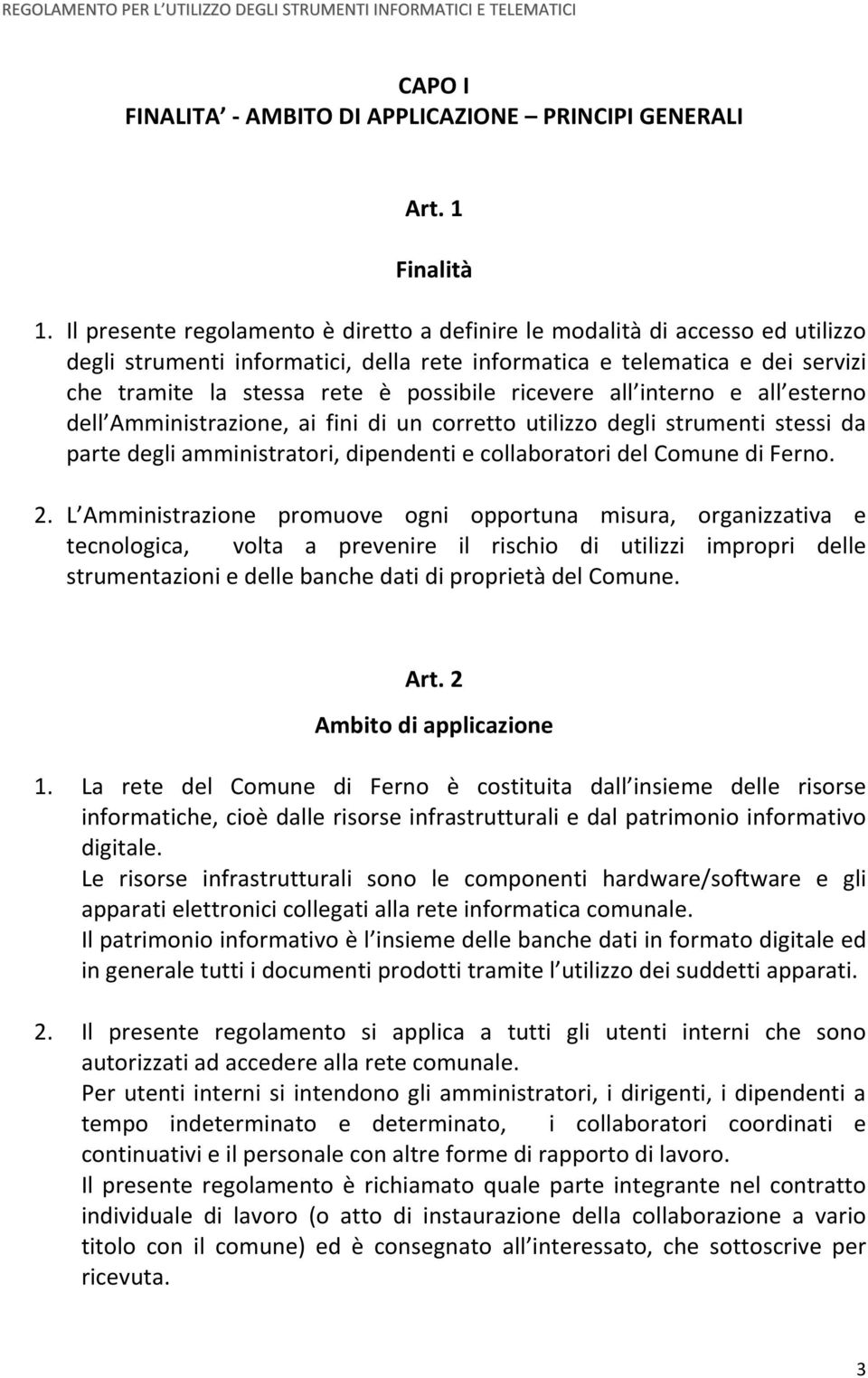 ricevere all interno e all esterno dell Amministrazione, ai fini di un corretto utilizzo degli strumenti stessi da parte degli amministratori, dipendenti e collaboratori del Comune di Ferno. 2.