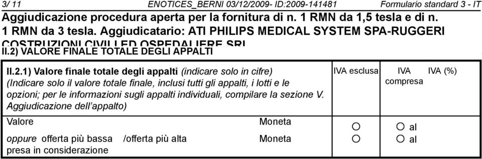 appalti (indicare solo in cifre) (Indicare solo il valore totale finale, inclusi tutti gli appalti, i lotti e le opzioni; per