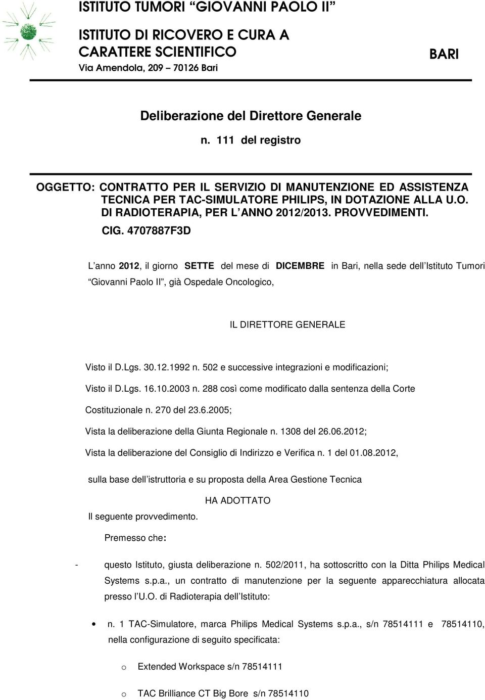 4707887F3D L anno 2012, il giorno SETTE del mese di DICEMBRE in Bari, nella sede dell Istituto Tumori Giovanni Paolo II, già Ospedale Oncologico, IL DIRETTORE GENERALE Visto il D.Lgs. 30.12.1992 n.