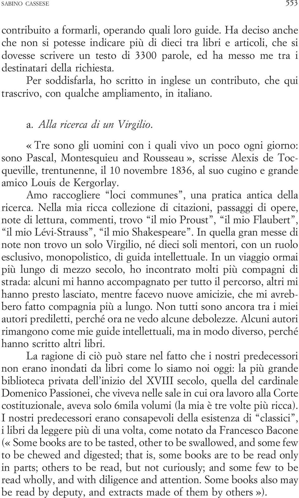 Per soddisfarla, ho scritto in inglese un contributo, che qui trascrivo, con qualche ampliamento, in italiano. a. Alla ricerca di un Virgilio.
