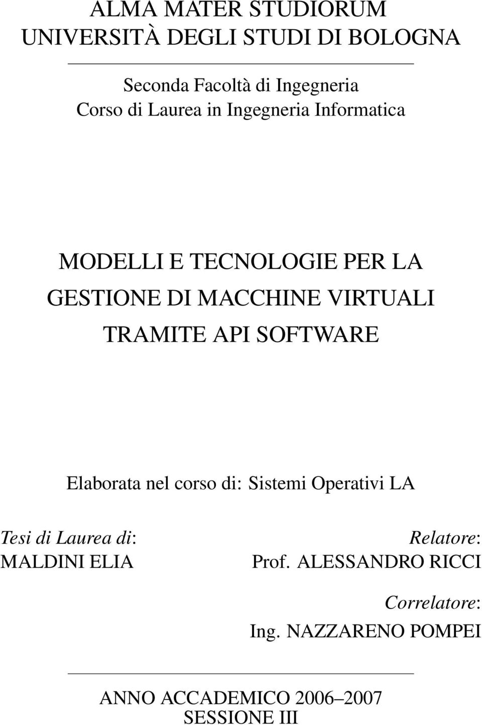 TRAMITE API SOFTWARE Elaborata nel corso di: Sistemi Operativi LA Tesi di Laurea di: MALDINI ELIA