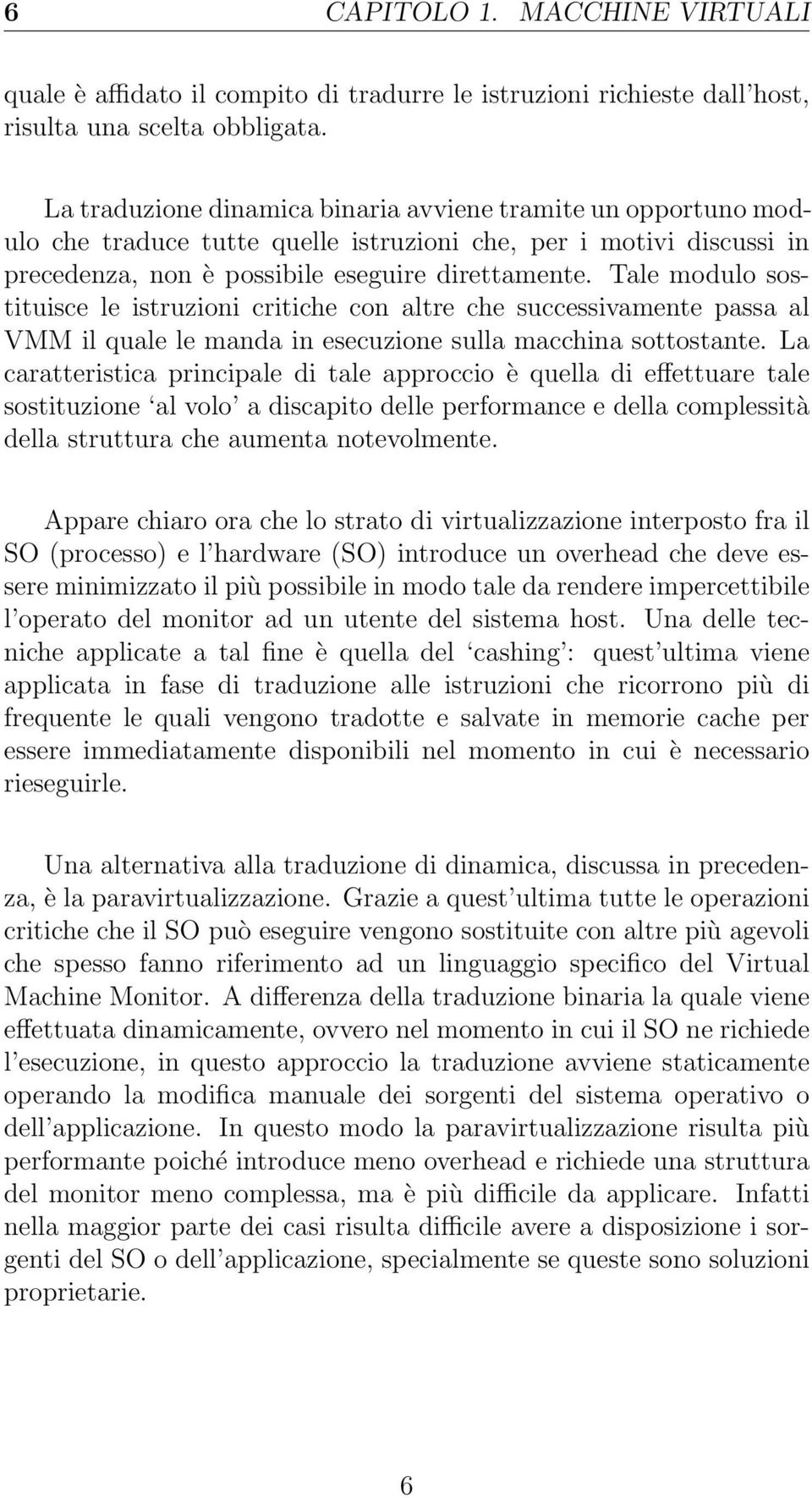 Tale modulo sostituisce le istruzioni critiche con altre che successivamente passa al VMM il quale le manda in esecuzione sulla macchina sottostante.