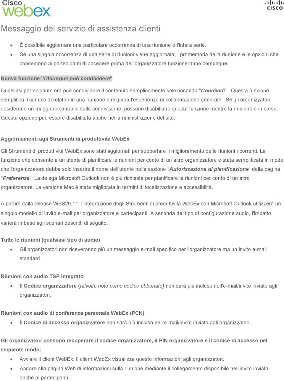 Nuva funzine "Chiunque può cndividere" Qualsiasi partecipante ra può cndividere il cntenut semplicemente selezinand "Cndividi".