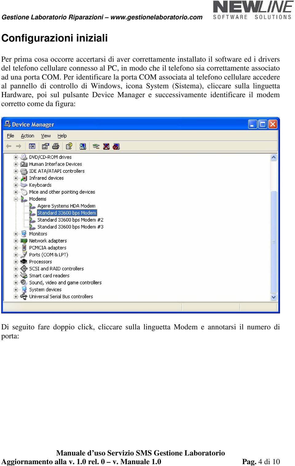 Per identificare la porta COM associata al telefono cellulare accedere al pannello di controllo di Windows, icona System (Sistema), cliccare sulla linguetta