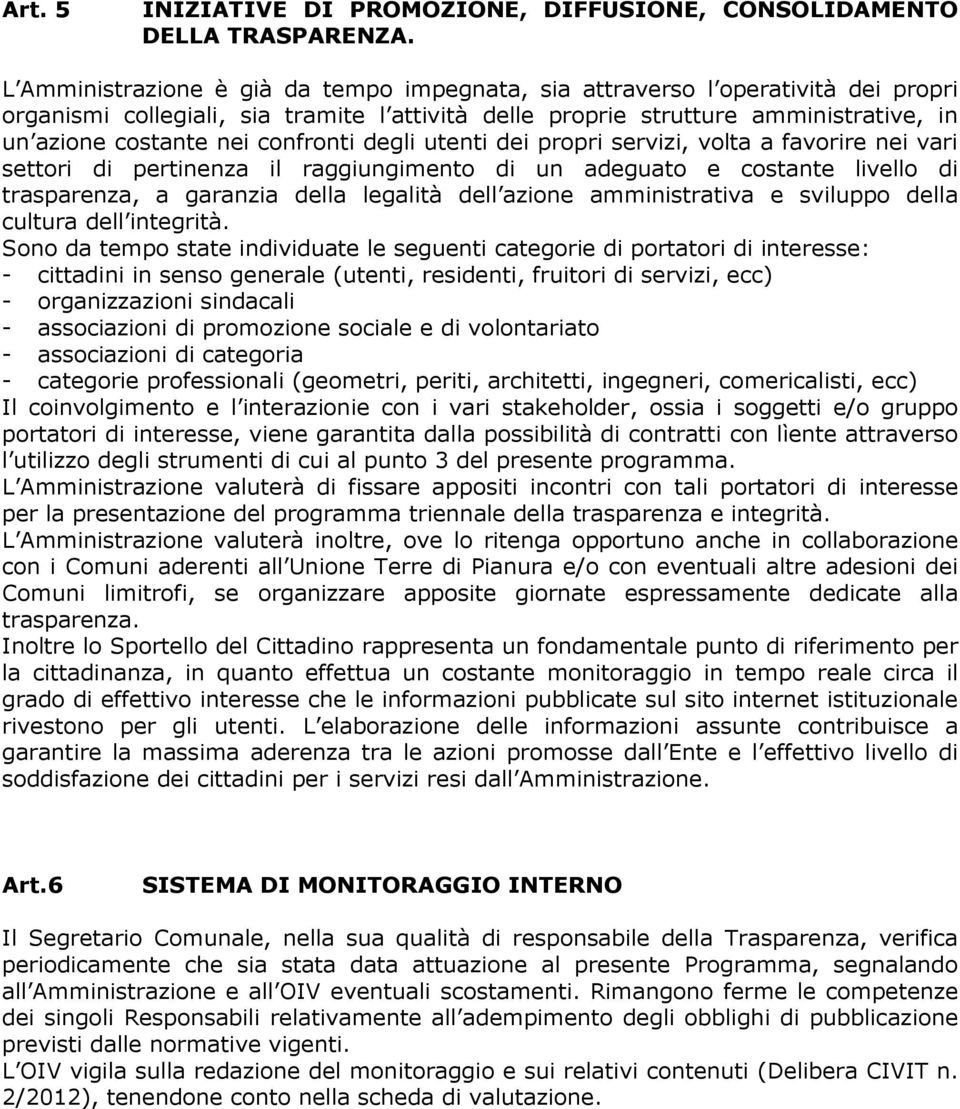 confronti degli utenti dei propri servizi, volta a favorire nei vari settori di pertinenza il raggiungimento di un adeguato e costante livello di trasparenza, a garanzia della legalità dell azione