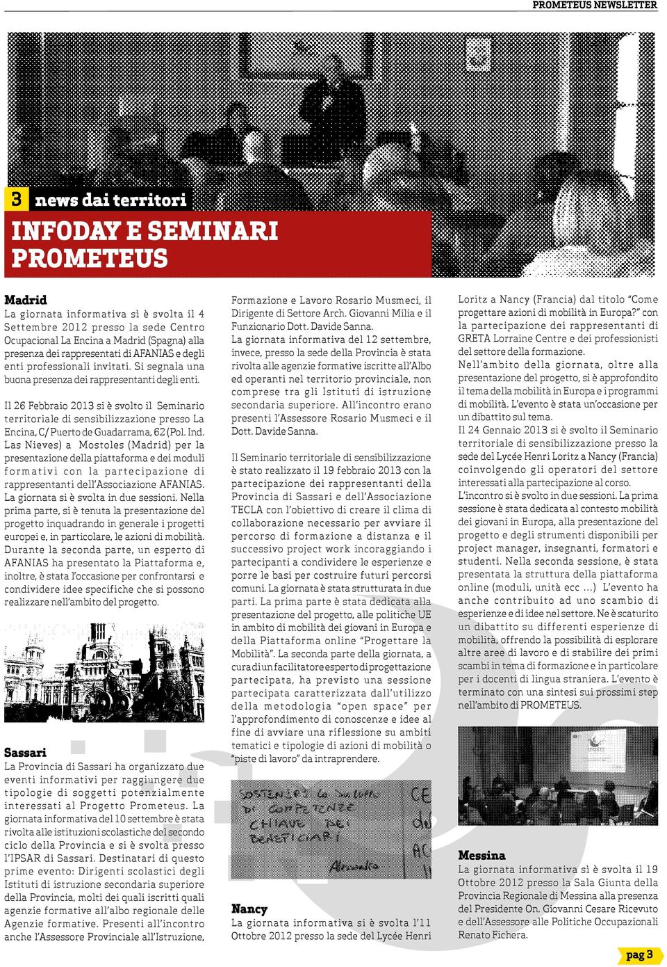 Il 26 Febbraio 2013 si è svolto il Seminario territoriale di sensibilizzazione presso La Encina, C/ Puerto de Guadarrama, 62 (Pol. Ind.