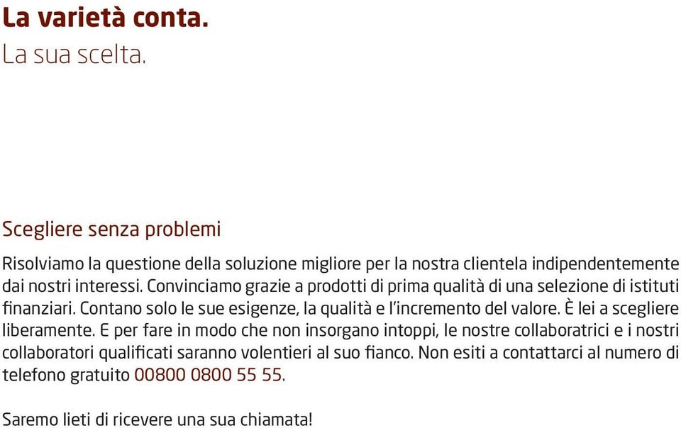 Convinciamo grazie a prodotti di prima qualità di una selezione di istituti finanziari.