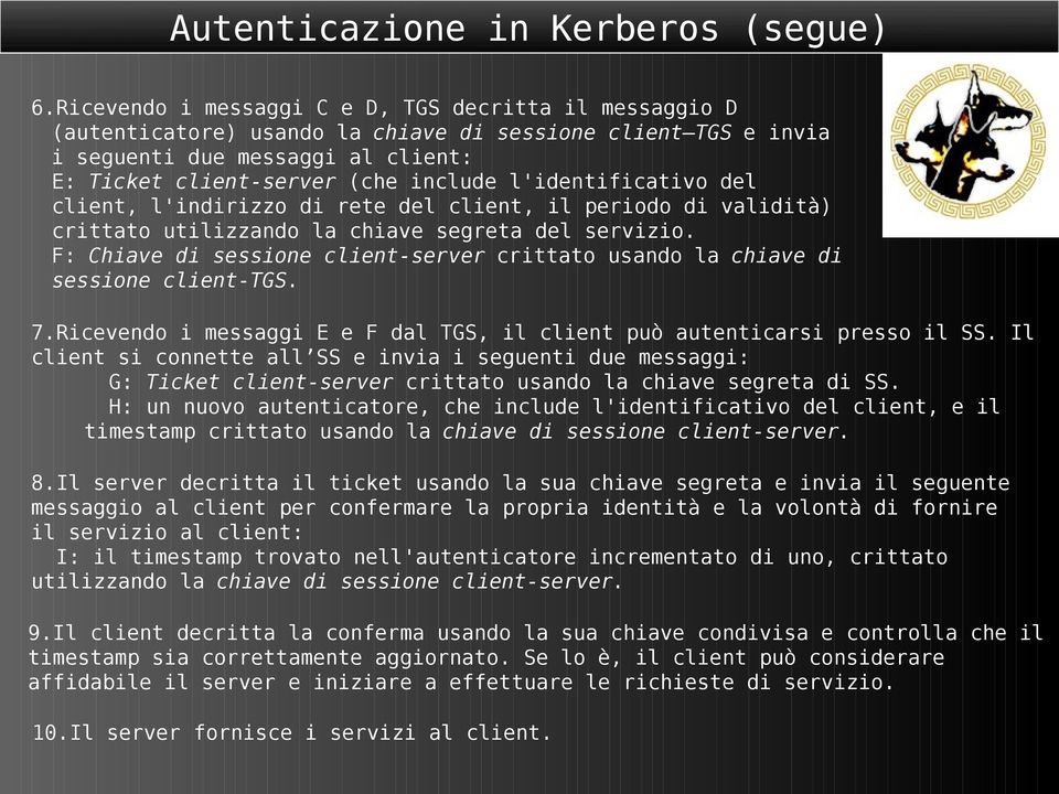 l'identificativo del client, l'indirizzo di rete del client, il periodo di validità) crittato utilizzando la chiave segreta del servizio.