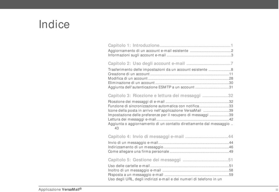 ..31 Capitolo 3: Ricezione e lettura dei messaggi...32 Ricezione dei messaggi di e-mail...32 Funzione di sincronizzazione automatica con notifica.