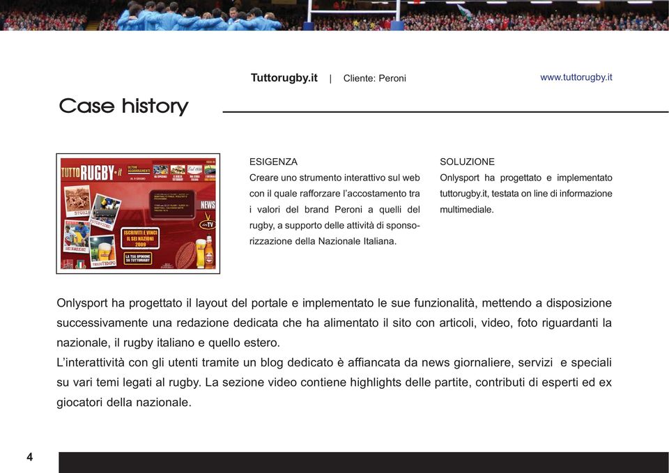 sponsorizzazione della Nazionale Italiana. SOLUZIONE Onlysport ha progettato e implementato tuttorugby.it, testata on line di informazione multimediale.