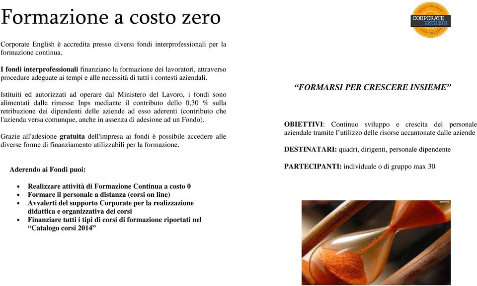 Istituiti ed autorizzati ad operare dal Ministero del Lavoro, i fondi sono alimentati dalle rimesse Inps mediante il contributo dello 0,30 % sulla retribuzione dei dipendenti delle aziende ad esso