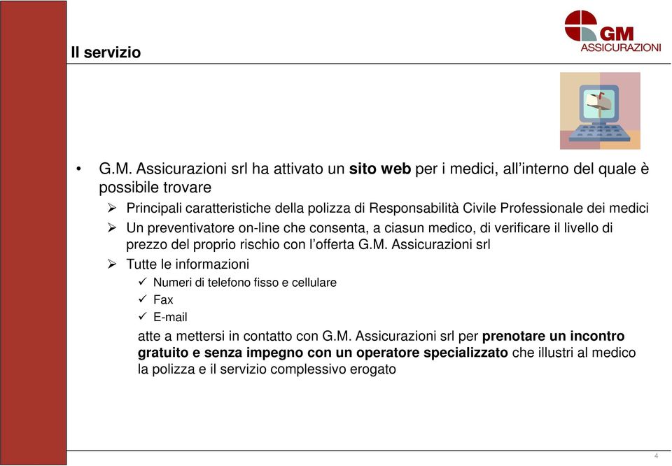 Civile Professionale dei medici Un preventivatore on-line che consenta, a ciasun medico, di verificare il livello di prezzo del proprio rischio con l offerta