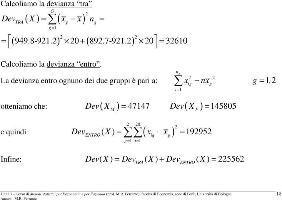 La devianza entro ognuno dei due gruppi è pari a: n g ig ng g, i= otteniamo che: Dev( X