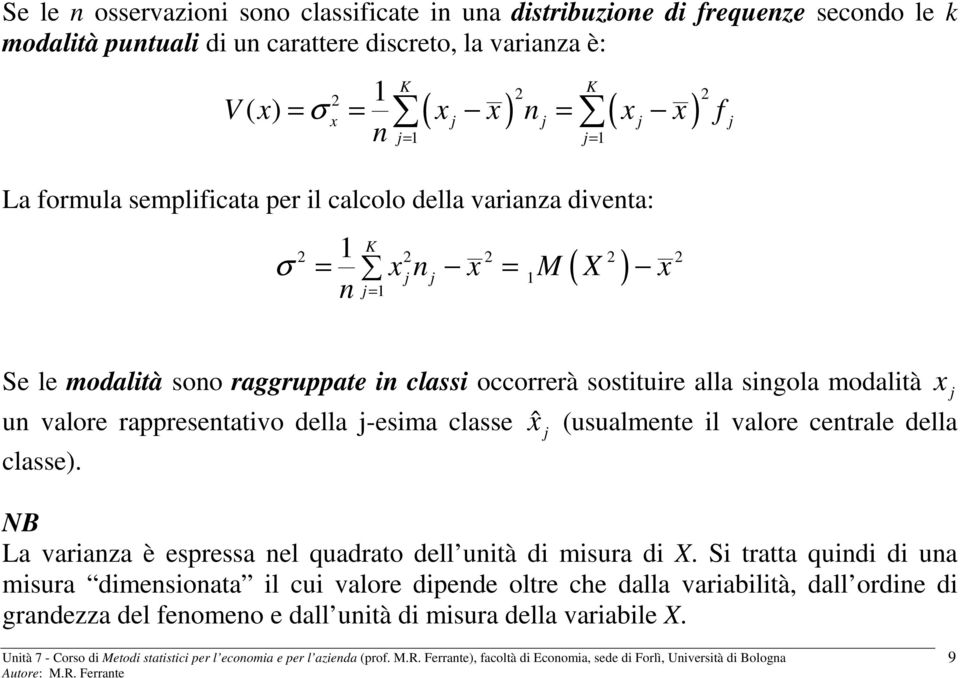 singola modalità j un valore rappresentativo della j-esima classe ˆ j (usualmente il valore centrale della classe).