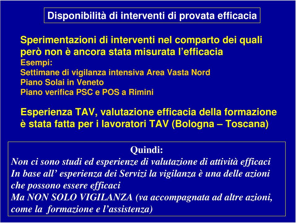 formazione è stata fatta per i lavoratori TAV (Bologna Toscana) Quindi: Non ci sono studi ed esperienze di valutazione di attività efficaci In base all