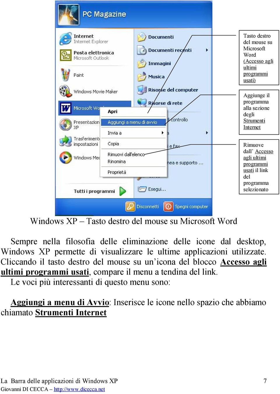 Windows XP permette di visualizzare le ultime applicazioni utilizzate.