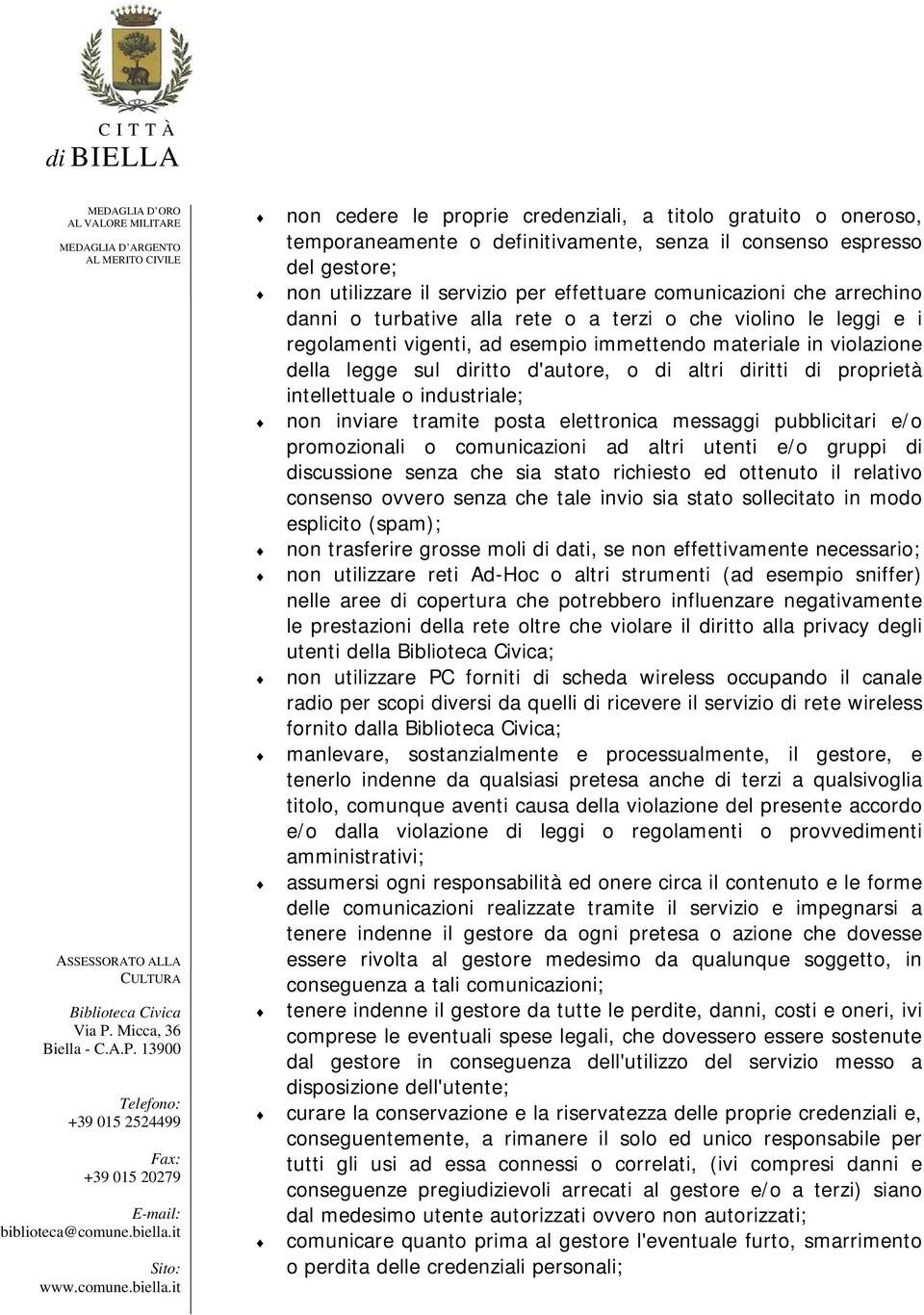 proprietà intellettuale o industriale; non inviare tramite posta elettronica messaggi pubblicitari e/o promozionali o comunicazioni ad altri utenti e/o gruppi di discussione senza che sia stato