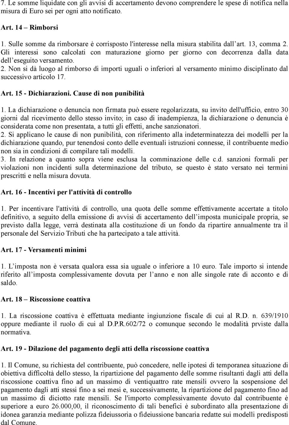 Gli interessi sono calcolati con maturazione giorno per giorno con decorrenza dalla data dell eseguito versamento. 2.