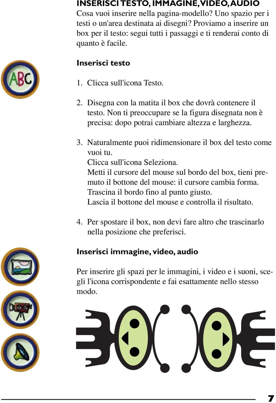 Disegna con la matita il box che dovrà contenere il testo. Non ti preoccupare se la figura disegnata non è precisa: dopo potrai cambiare altezza e larghezza. 3.