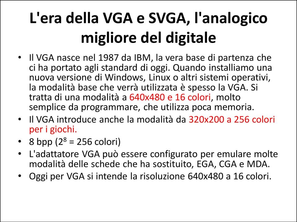 Si tratta di una modalità a 640x480 e 16 colori, molto semplice da programmare, che utilizza poca memoria.