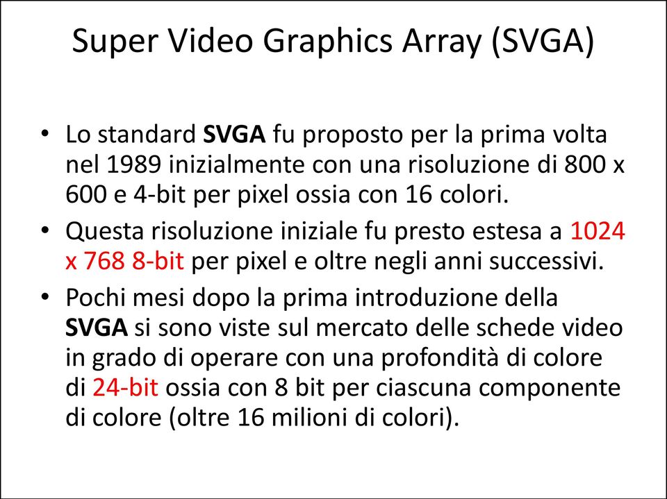 Questa risoluzione iniziale fu presto estesa a 1024 x 768 8-bit per pixel e oltre negli anni successivi.