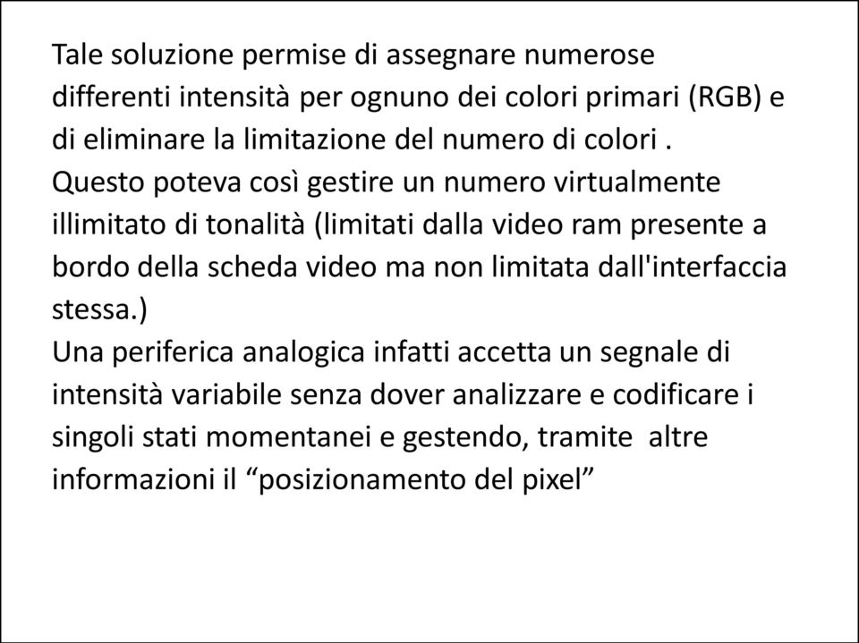 Questo poteva così gestire un numero virtualmente illimitato di tonalità (limitati dalla video ram presente a bordo della scheda