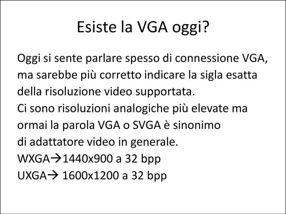 indicare la sigla esatta della risoluzione video supportata.