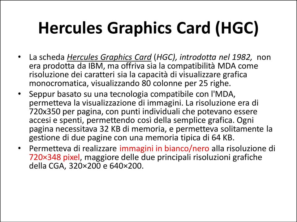 La risoluzione era di 720x350 per pagina, con punti individuali che potevano essere accesi e spenti, permettendo così della semplice grafica.